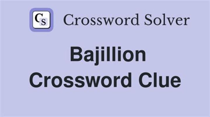 A bajillion Crossword Clue