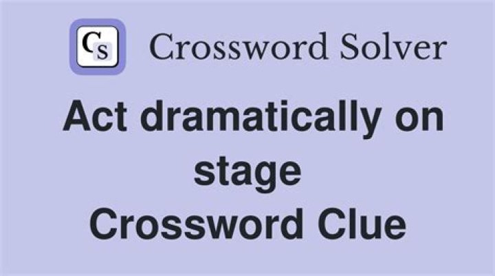 Acts dramatically Crossword Clue