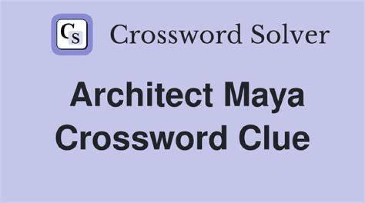 Architectural designer Maya Crossword Clue