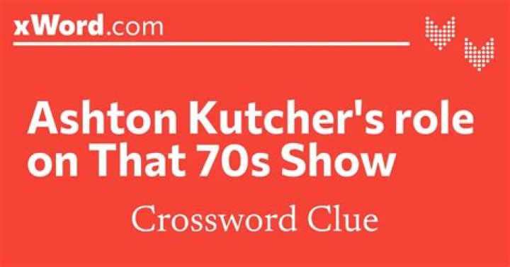 Ashton Kutcher’s role on “That ’70s Show” Crossword Clue