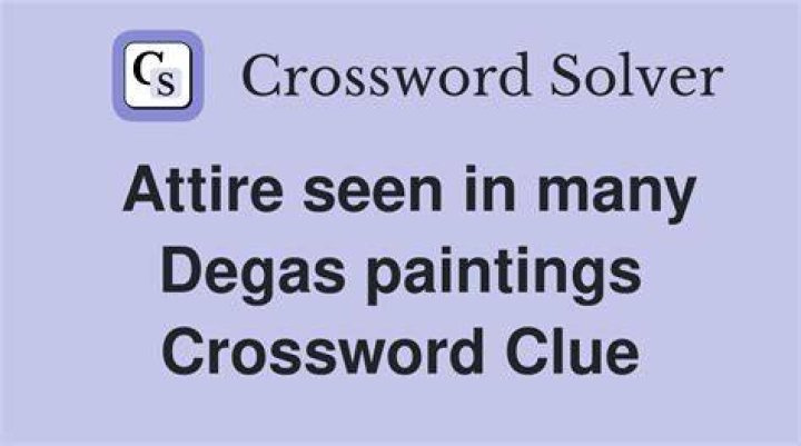 Attire seen in many Degas paintings Crossword Clue