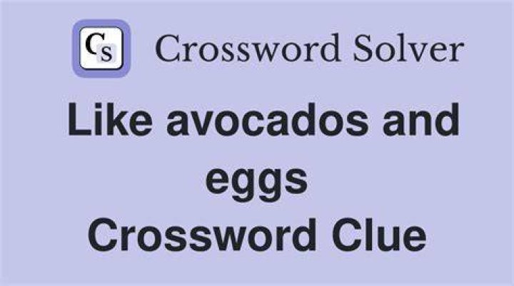Avocados, eggs and berries, in adspeak Crossword Clue
