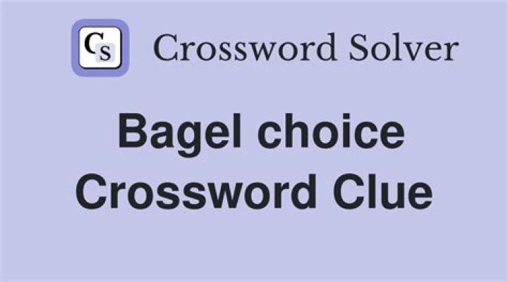 Bagel choice Crossword Clue