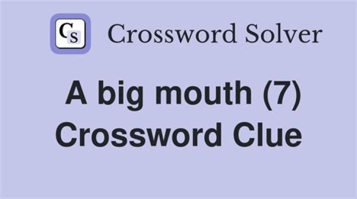 Big ol’ mouth Crossword Clue