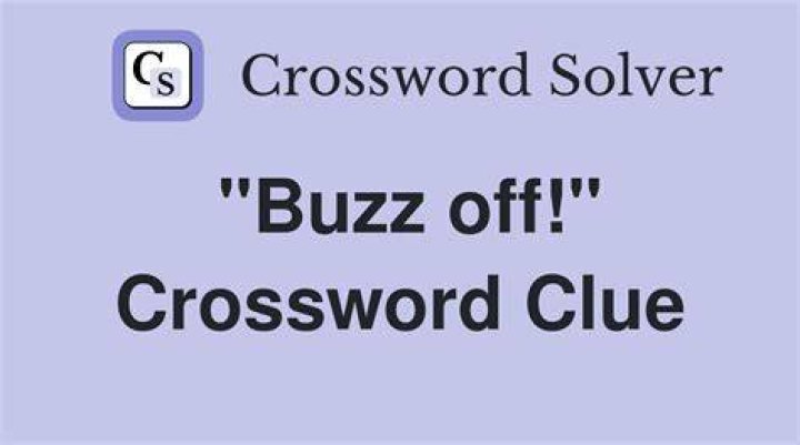 “Buzz off!” Crossword Clue