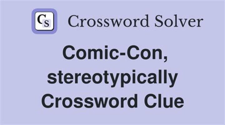 Comic con, e.g., stereotypically Crossword Clue
