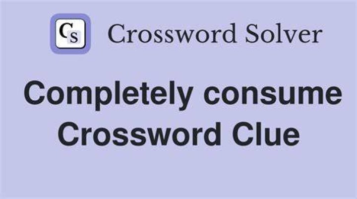 Completely consume Crossword Clue