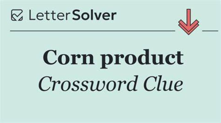 Corn product Crossword Clue