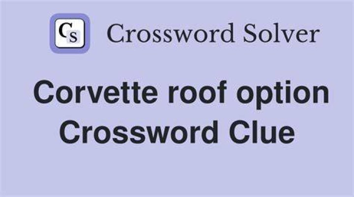 Corvette roof options Crossword Clue