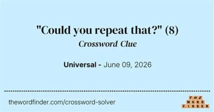 “Could you repeat that?” Crossword Clue