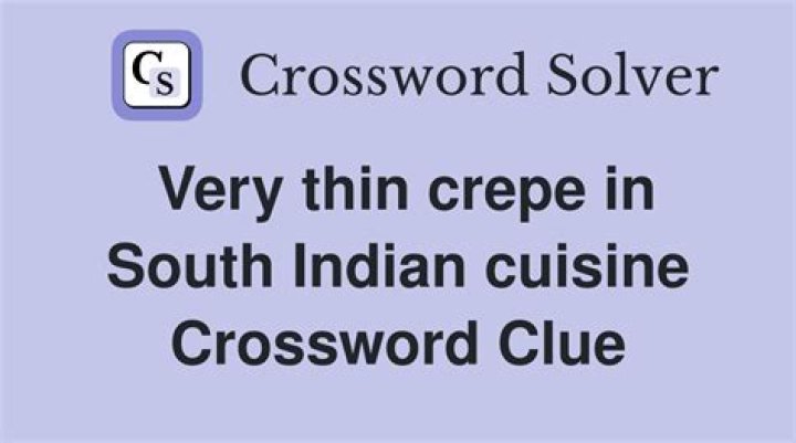 Crepes in Indian cuisine Crossword Clue