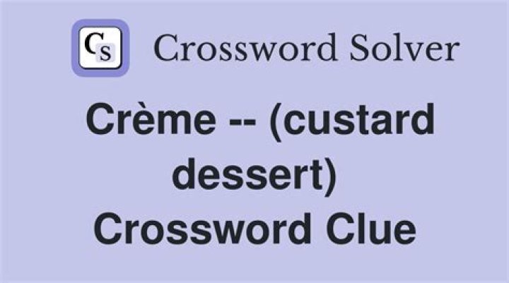 Crème ___ (dessert) Crossword Clue