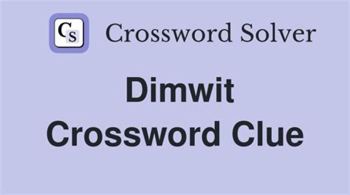 Dimwit Crossword Clue