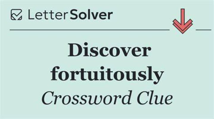 Discover fortuitously Crossword Clue