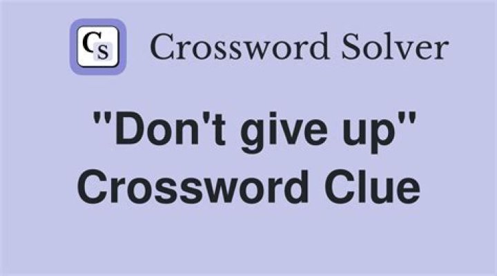 Don’t give up Crossword Clue