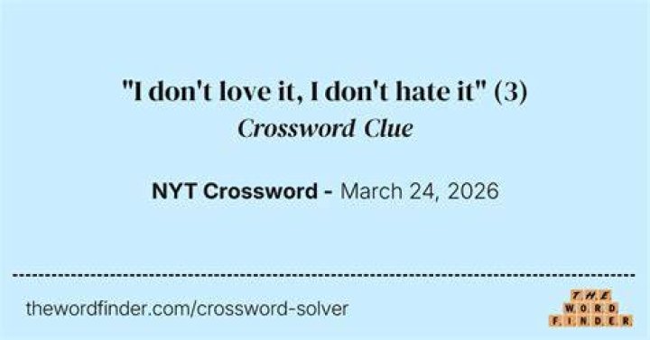 “Don’t love it, don’t hate it” Crossword Clue