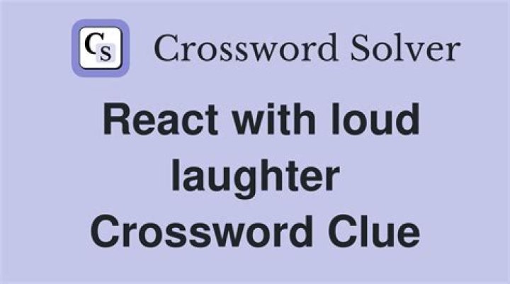 Erupted with laughter Crossword Clue