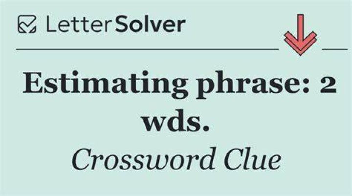 Estimating words Crossword Clue