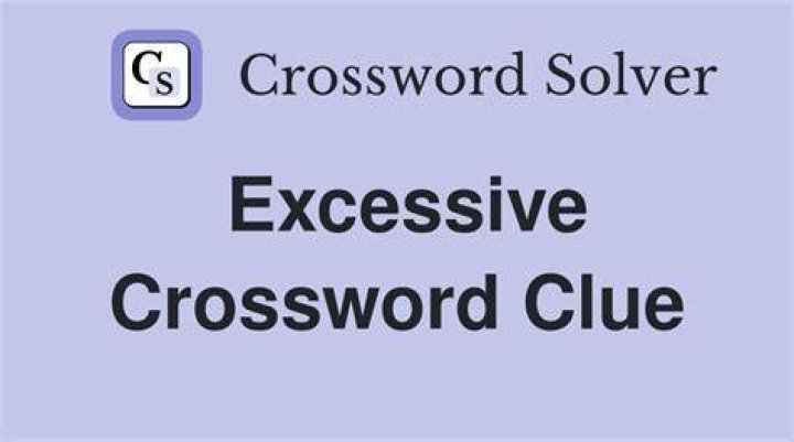 Excessive Crossword Clue