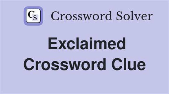 Exclaimed Crossword Clue