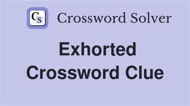 Exhorted Crossword Clue