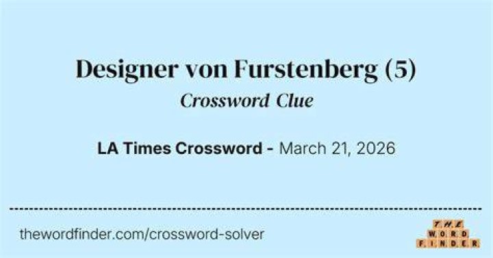 Fashion designer von Furstenberg Crossword Clue
