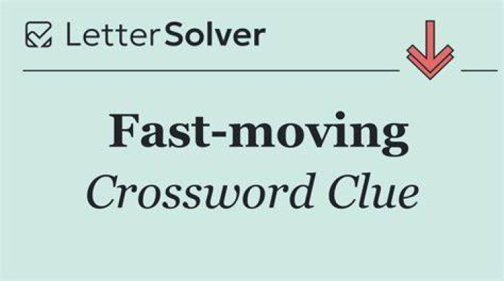 Fast-moving Crossword Clue