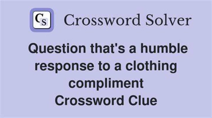 Faux-humble response to a compliment Crossword Clue