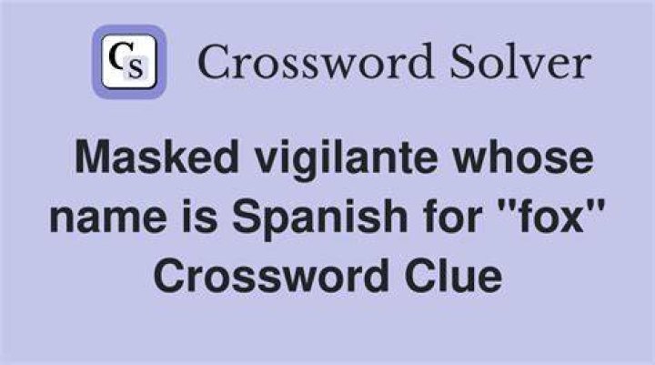 Fictional hero whose name is Spanish for “fox” Crossword Clue