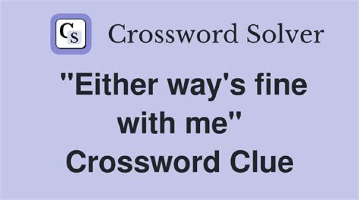 “Fine by me” Crossword Clue