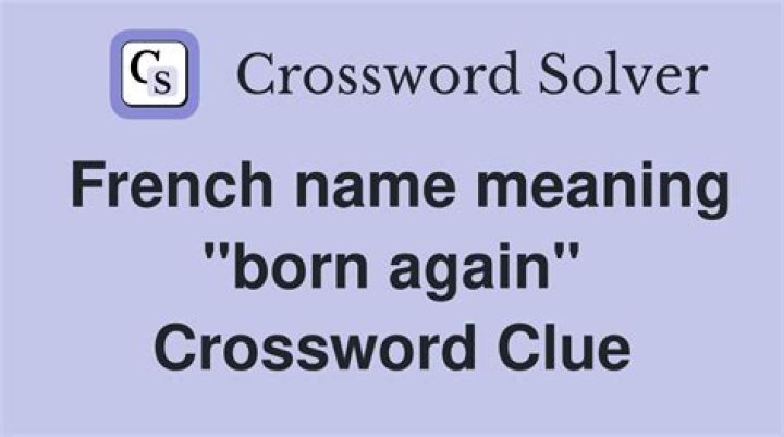 French name meaning “born again” Crossword Clue