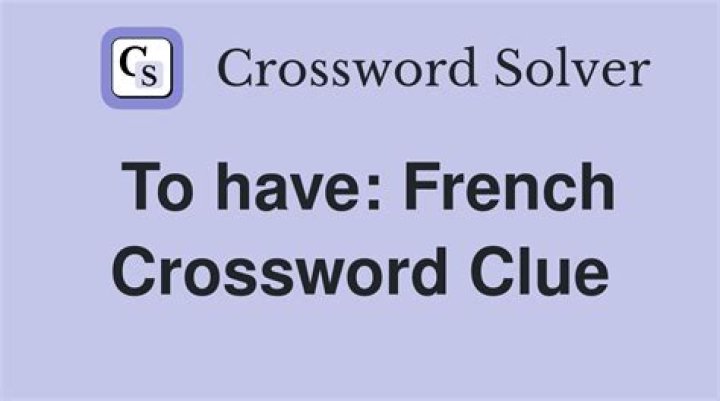 French “to have” Crossword Clue