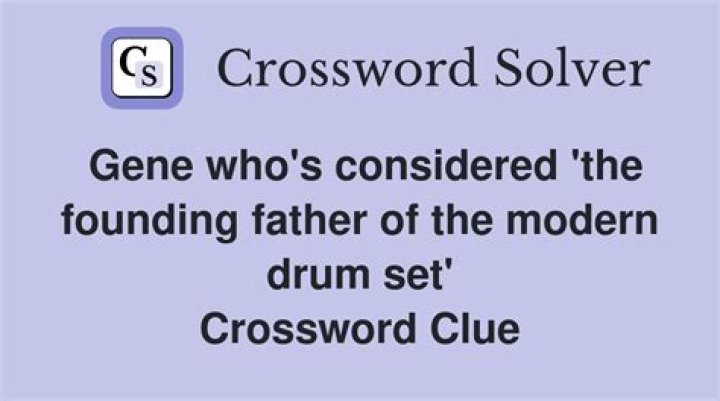 Gene who’s considered “the founding father of the modern drum set” Crossword Clue