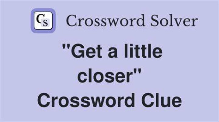 Get closer and closer Crossword Clue