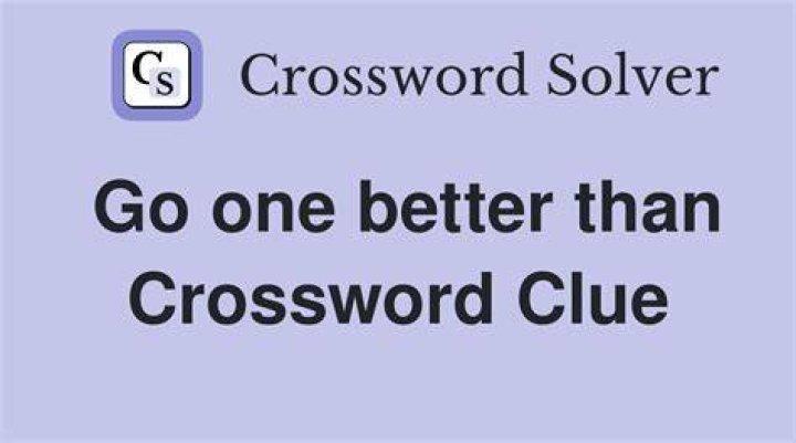 Go one better than Crossword Clue