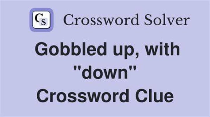 Gobbled up or down Crossword Clue