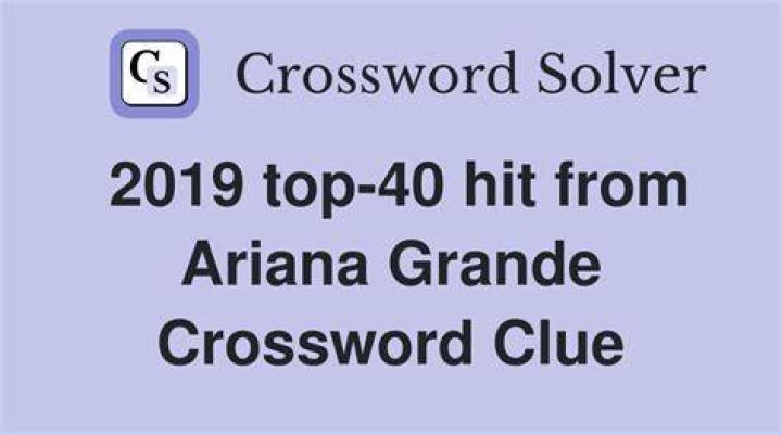 God is one in a 2018 Ariana Grande hit Crossword Clue