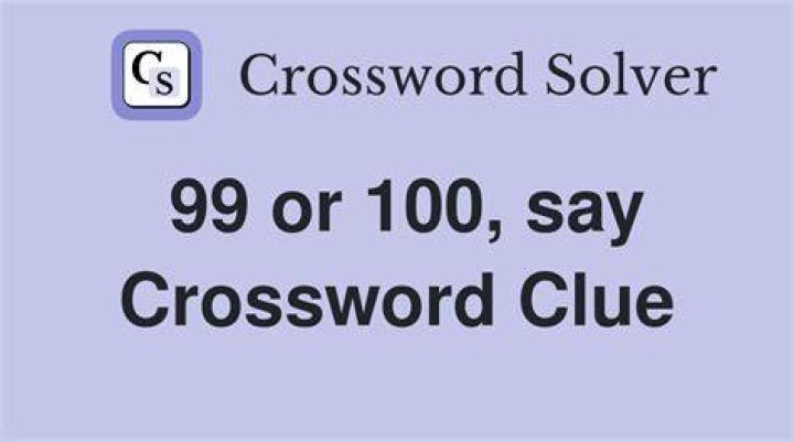 Going from 99 to 100, say Crossword Clue