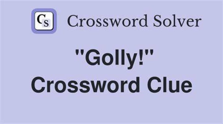 “Golly!” Crossword Clue