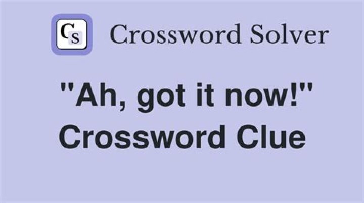 “Got it now!” Crossword Clue