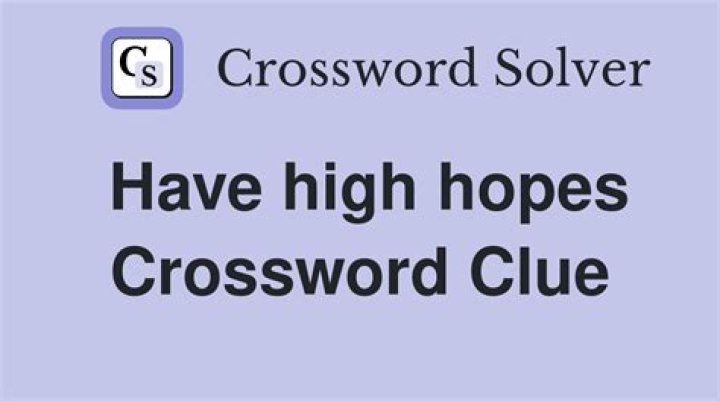 Have high hopes Crossword Clue