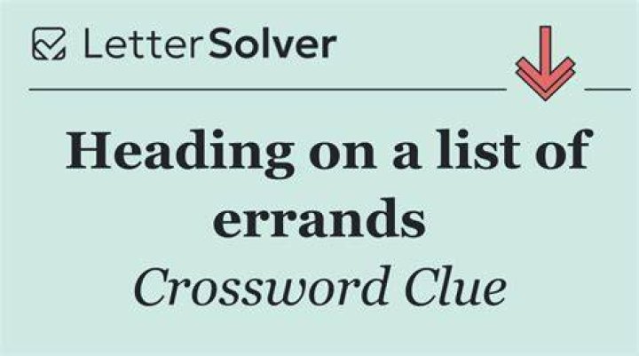 Heading on a list of errands Crossword Clue