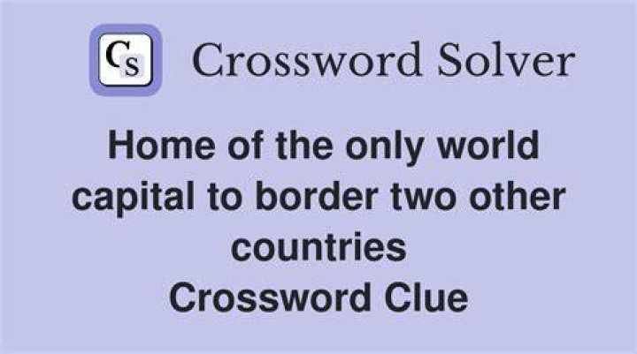 Home of the only world capital to border two other countries Crossword Clue