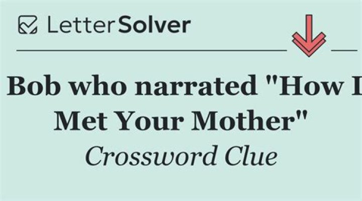 “How I Met Your Mother” narrator Bob Crossword Clue