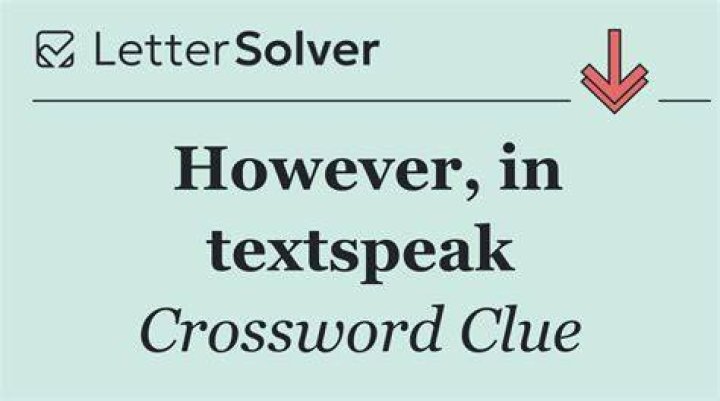 “However,” in textspeak Crossword Clue