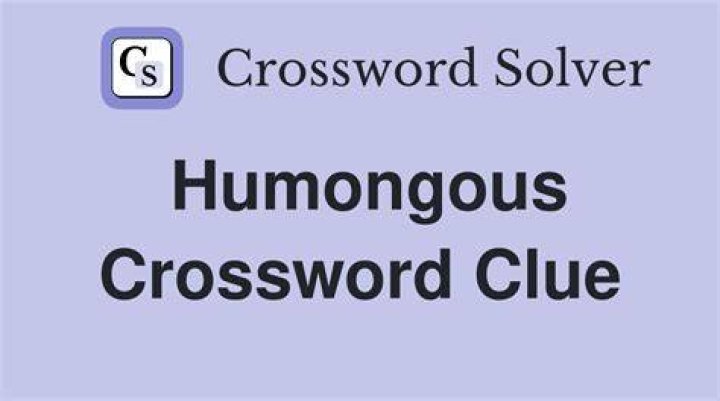 Humongous Crossword Clue