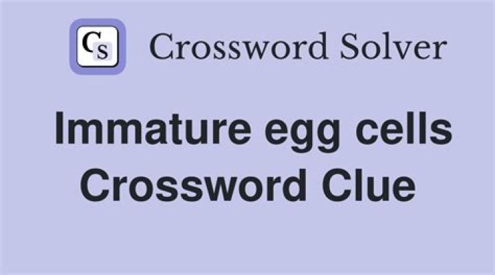 Immature eggs Crossword Clue
