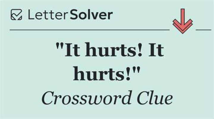 It hurts Crossword Clue