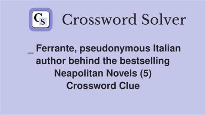 Italian author Ferrante, who wrote the “Neapolitan Novels” Crossword Clue