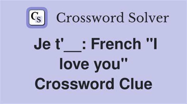 “Je t’___” (“I love you,” in France) Crossword Clue